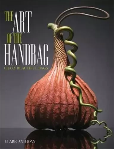 Art of the Handbag: Crazy Beautiful Bags /anglais -  ANTHONY - ROCKPORT