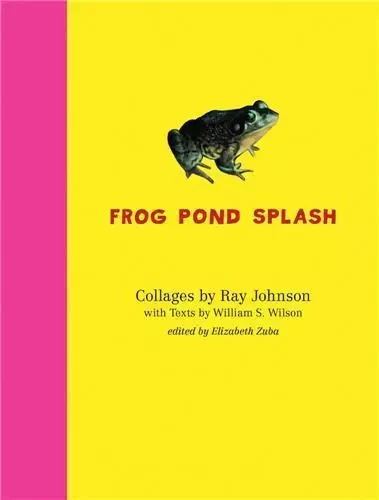 Ray Johnson and William S. Wilson: Frog Pond Splash /anglais -  JOHNSON RAY - SIGLIO