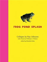 Ray Johnson and William S. Wilson: Frog Pond Splash /anglais