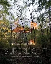 Superlight Rethinking How Our Homes Impact the Earth /anglais