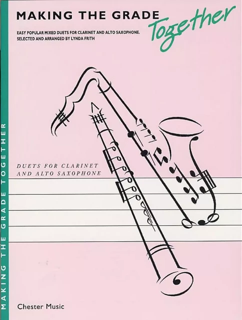 MAKING THE GRADE TOGETHER : DUETS CLARINET AND ALTO SAXOPHONE - DUOS CLARINETTE ET SAXOPHONE -  L. FRITH - CHESTER MUSIC