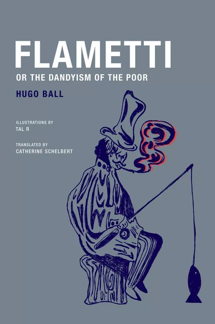 Hugo Ball Flametti, or The Dandyism of the Poor /anglais -  BALL HUGO - WAKEFIELD