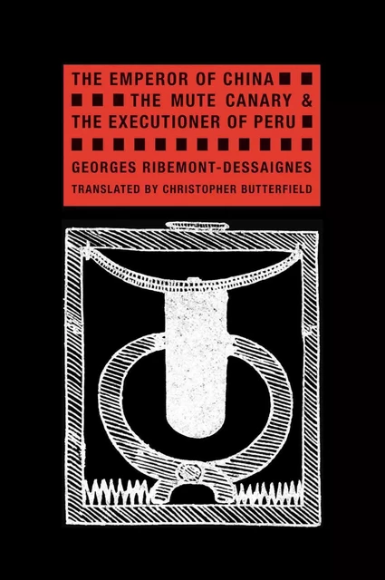 Georges Ribemont-Dessaignes The Emperor of China, The Mute Canary,  and The Executioner of Peru /ang -  RIBEMONT-DESSAIGNES - WAKEFIELD