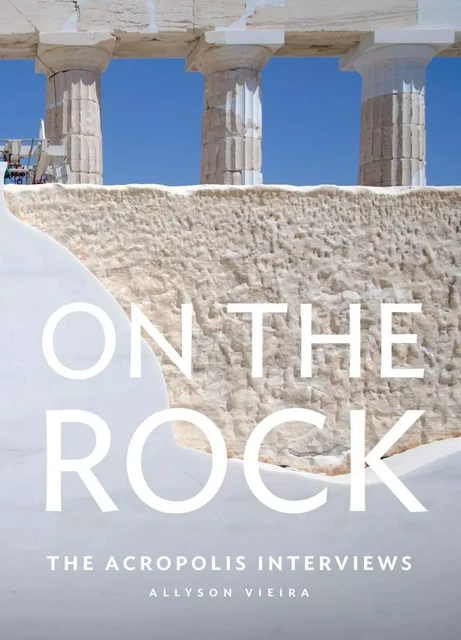 On the Rock: The Acropolis Interviews /anglais -  VIEIRA ALLYSON - DAP ARTBOOK