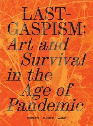 Lastgaspism: Art and Survival in the Age of Pandemic /anglais -  ROMERO ANTHONY/TUCKE - DAP ARTBOOK