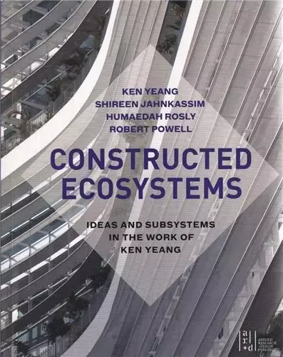 Ken Yeang Constructed Ecosystems /anglais -  YEANG KEN - ACC ART BOOKS