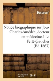 Notice biographique sur Joux Charles-Amédée, docteur en médecine à La Ferté-Gaucher