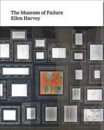 Ellen Harvey: Museum of Failure /anglais