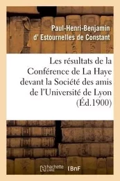 Les résultats de la Conférence de La Haye : conférence faite devant la Société des amis