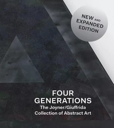 Four Generations The Joyner/Giuffrida Collection of Abstract Art /anglais