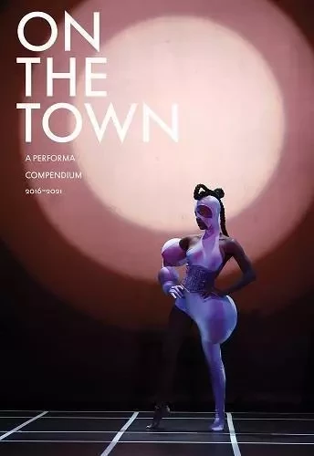 On the Town: A Performa Compendium 2016-2021 /anglais -  AUBIN CHARLES/RAINER - GREGORY MILLER