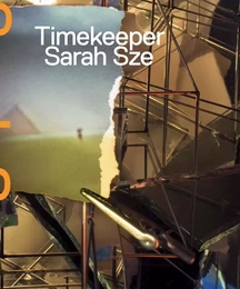 Sarah Sze: Timekeeper /anglais