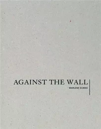 Marlene Dumas Against the Wall /anglais