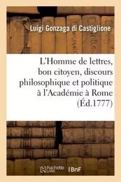 L'Homme de lettres, bon citoyen, discours philosophique et politique