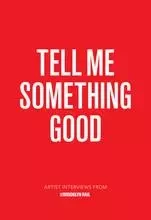 Tell Me Something Good: Artist Interviews from The Brooklyn Rail /anglais