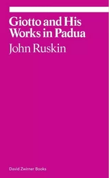 John Ruskin Giotto and His Works in Pauda /anglais