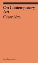 Cesar Aira On Contemporary Art /anglais