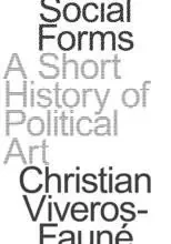 Social Forms: Politics and Art from Goya to the Present /anglais