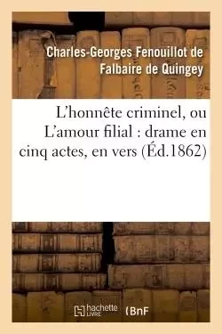 L'honnête criminel, ou L'amour filial : drame en cinq actes, en vers - Charles-Georges Fenouillot de Falbaire de Quingey - HACHETTE BNF