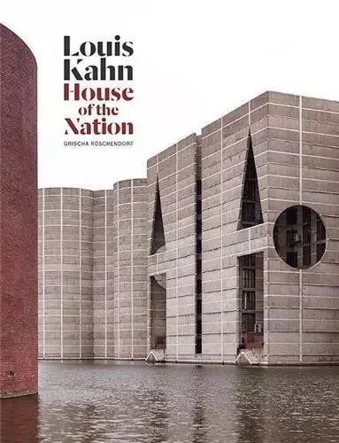 Louis Kahn House of the Nation /anglais -  Grischa RUschendorf/ - ACC ART BOOKS