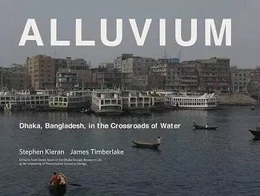 Alluvium: Dhaka, Bangladesh, in the Crossroads of Water /anglais