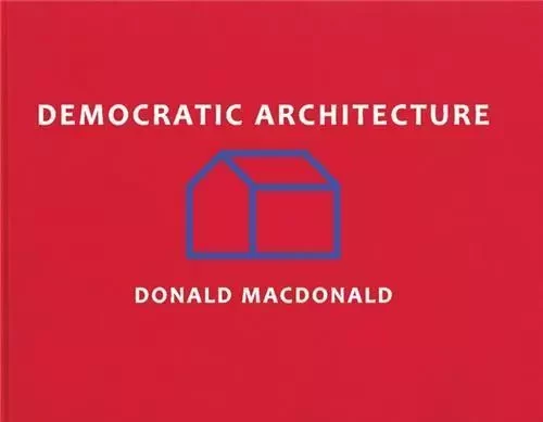 Democratic Architecture /anglais -  MCDONALD DONALD - ACC ART BOOKS