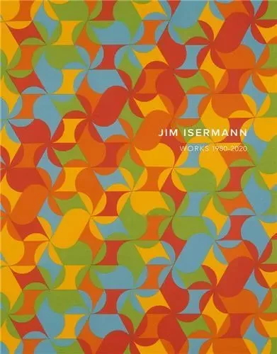 Jim Isermann Works 1980-2020 /anglais -  ISERMANN JIM - RADIUS BOOKS