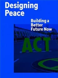 Designing Peace Building a Better Future Now /anglais