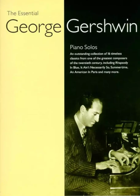 GEORGE GERSHWIN : THE ESSENTIAL GEORGE GERSHWIN - RECUEIL - PIANO -  GEORGE GERSHWIN - MUSIC SALES