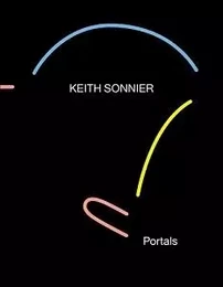 Keith Sonnier: Portals /anglais