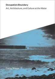 Occupation Boundary : Art, Architecture, and Culture at the Water /anglais