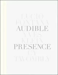 Audible Presence Fontana, Klein, Twombly /anglais