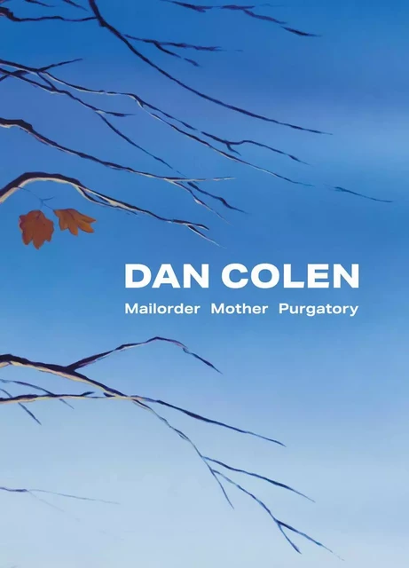 Dan Colen: Mailorder Mother Purgatory /anglais -  COLEN DAN - LEVY GORVY