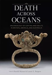 Death Across Oceans : Archaeology of Coffins and Vaults in Britain America and Australia /anglais