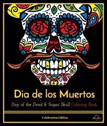 Dia de los Muertos Day of the Dead & Sugar Skull Coloring Book /anglais