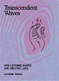 Transcendent Waves : How Listening Shapes our Creative Lives /anglais