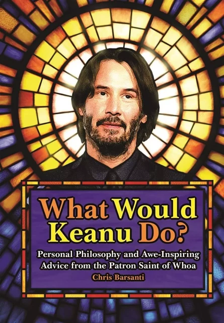 What Would Keanu Do ? /anglais -  BARSANTI CHRIS - INTERART