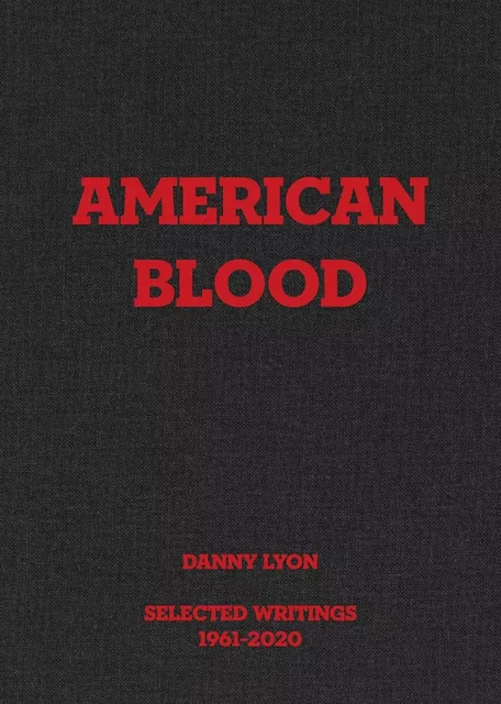 Danny Lyon : American Blood, Selected Writings, 1961-2020 /anglais -  LYON DANNY - KARMA