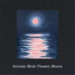 Ann Craven: Animals, Birds, Flowers, Moons /anglais