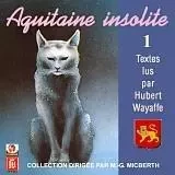 AQUITAINE INSOLITE. TEXTES LUS PAR HUBERT WAYAFFE