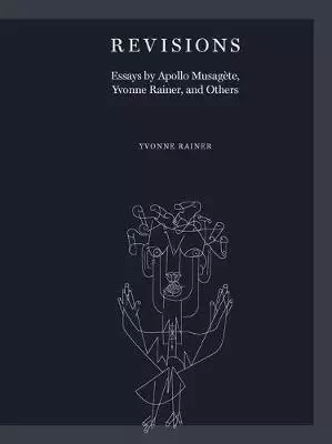 Revisions Essays by Apollo MusagEte, Yvonne Rainer, and Others /anglais -  RAINER YVONNE - MIT PRESS