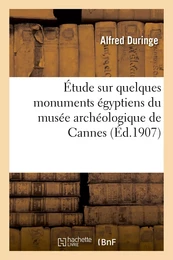 Étude sur quelques monuments égyptiens du musée archéologique de Cannes (Musée Lycklama)