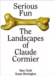 Serious Fun The Landscapes Of Claude Cormier /anglais