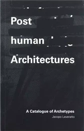 Posthuman Architectures A Catalogue of Archetypes /anglais