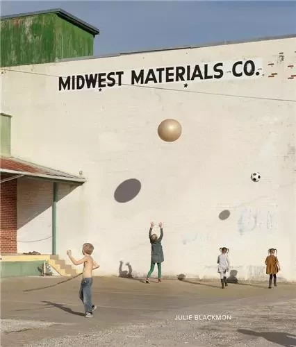 Julie Blackmon Midwest Materials /anglais -  BLACKMON JULIE - RADIUS BOOKS