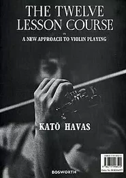 KATO HAVAS: THE 12 COURSE LESSON IN A NEW APPROACH TO VIOLIN PLAYING