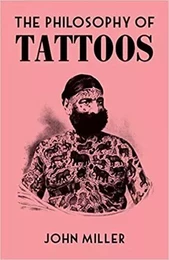 THE PHILOSOPHY OF TATTOOS