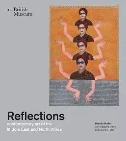 Reflections: contemporary art of the Middle East and North Africa /anglais -  PORTER VENETIA - BRITISH MUSEUM