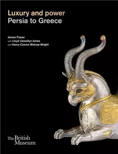 Luxury and power Persia to Greece /anglais -  FRASER JAMES/LLEWELL - BRITISH MUSEUM