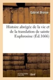 Histoire abrégée de la vie et de la translation de sainte Euphrosine